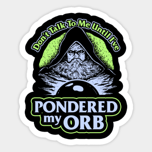 Don't Talk To Me Until I've Pondered By Orb Sticker